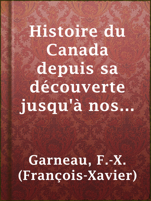 Title details for Histoire du Canada depuis sa découverte jusqu'à nos jours. Tome IV by F.-X. (François-Xavier) Garneau - Available